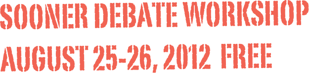 SOONER DEBATE WORKSHOP
August 25-26, 2012  FREE